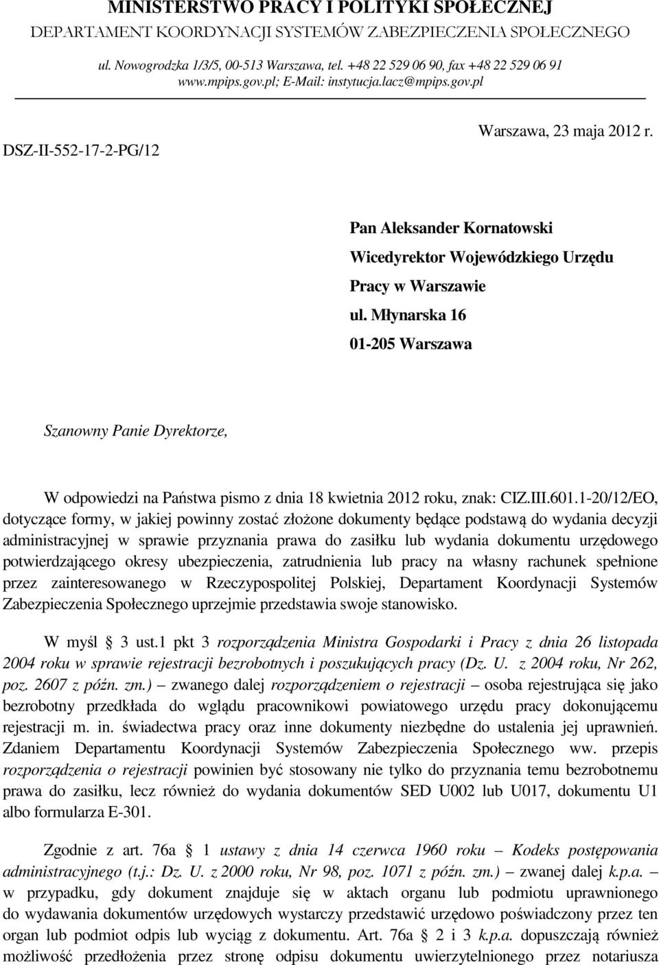 Młynarska 16 01-205 Warszawa Szanowny Panie Dyrektorze, W odpowiedzi na Państwa pismo z dnia 18 kwietnia 2012 roku, znak: CIZ.III.601.