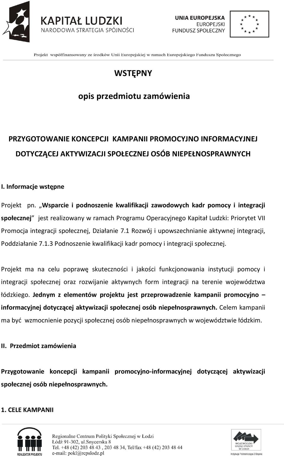 Działanie 7.1 Rozwój i upowszechnianie aktywnej integracji, Poddziałanie 7.1.3 Podnoszenie kwalifikacji kadr pomocy i integracji społecznej.