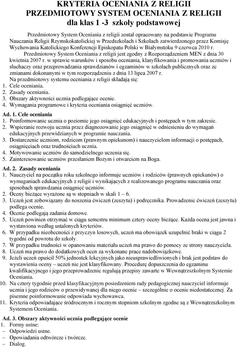 Przedmiotowy System Oceniania z religii jest zgodny z Rozporządzeniem MEN z dnia 30 kwietnia 2007 r.