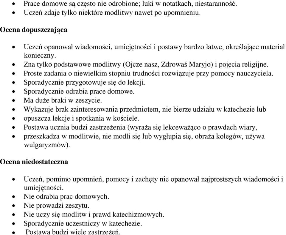 Proste zadania o niewielkim stopniu trudności rozwiązuje przy pomocy nauczyciela. Sporadycznie przygotowuje się do lekcji. Sporadycznie odrabia prace domowe. Ma duże braki w zeszycie.