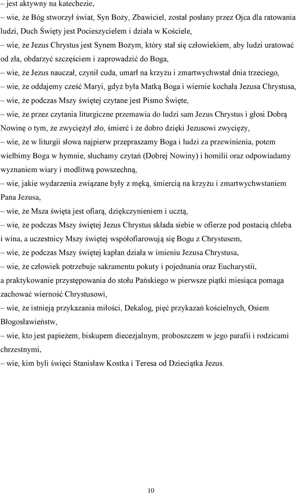 trzeciego, wie, że oddajemy cześć Maryi, gdyż była Matką Boga i wiernie kochała Jezusa Chrystusa, wie, że podczas Mszy świętej czytane jest Pismo Święte, wie, że przez czytania liturgiczne przemawia