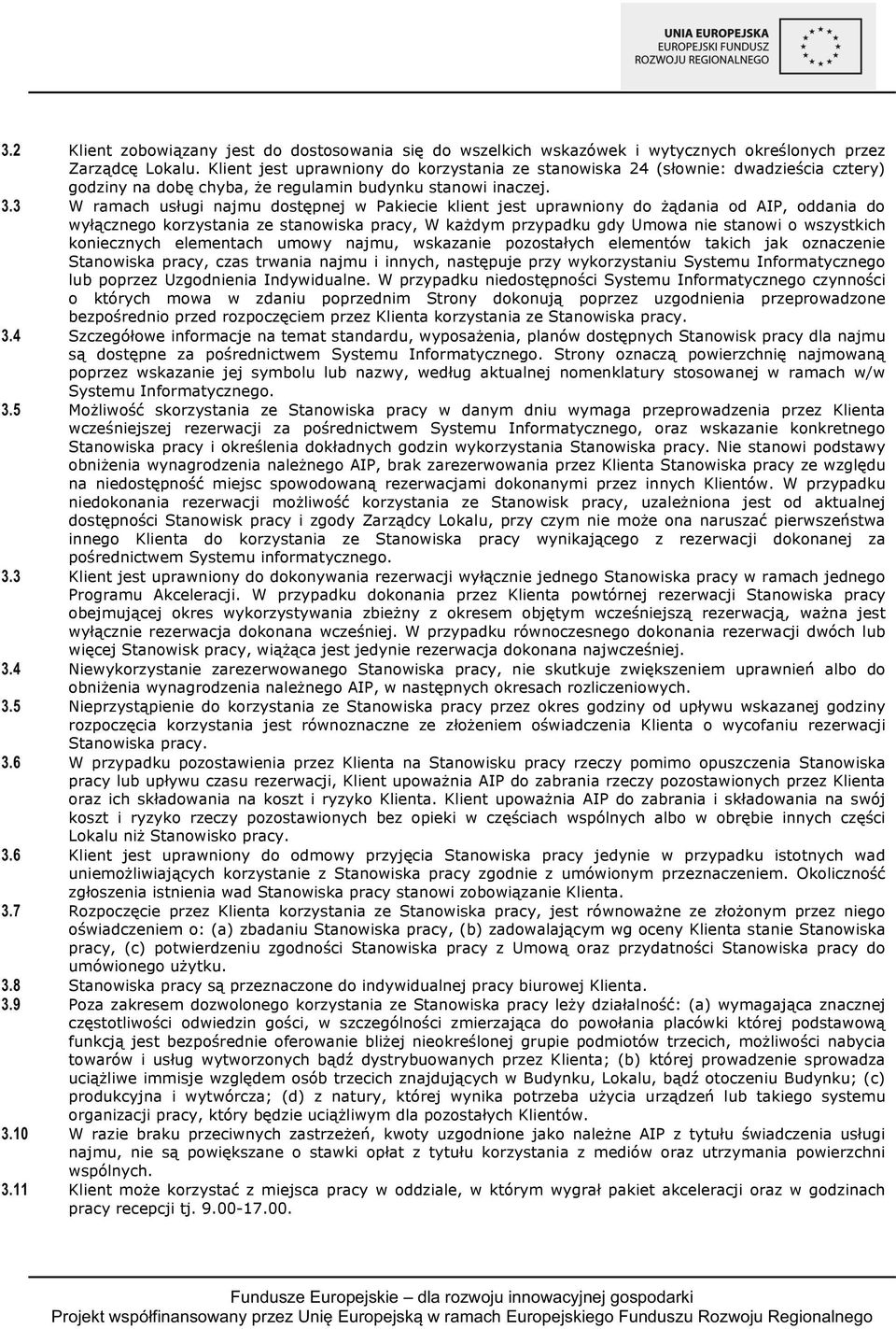 3 W ramach usługi najmu dostępnej w Pakiecie klient jest uprawniony do żądania od AIP, oddania do wyłącznego korzystania ze stanowiska pracy, W każdym przypadku gdy Umowa nie stanowi o wszystkich