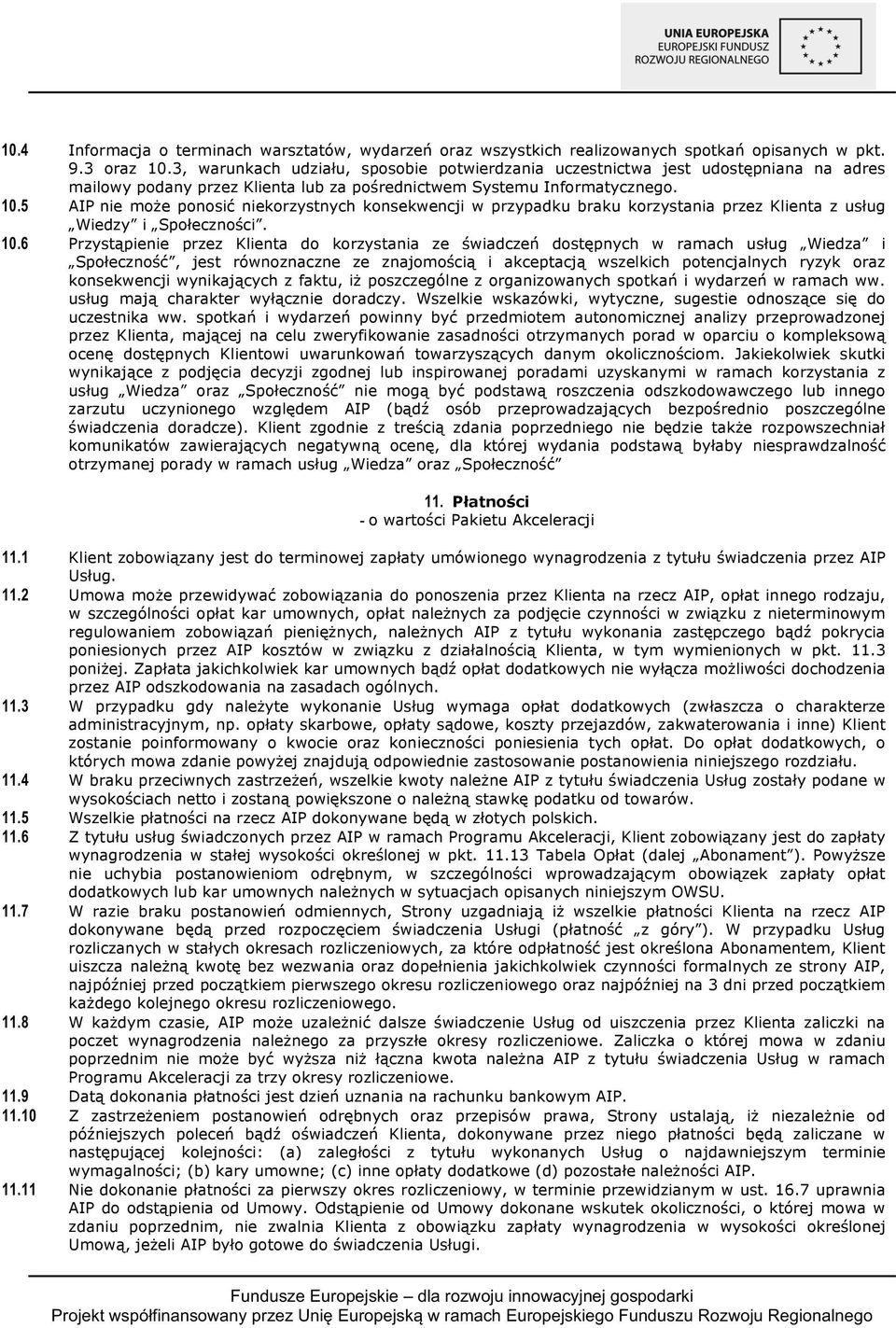 5 AIP nie może ponosić niekorzystnych konsekwencji w przypadku braku korzystania przez Klienta z usług Wiedzy i Społeczności. 10.