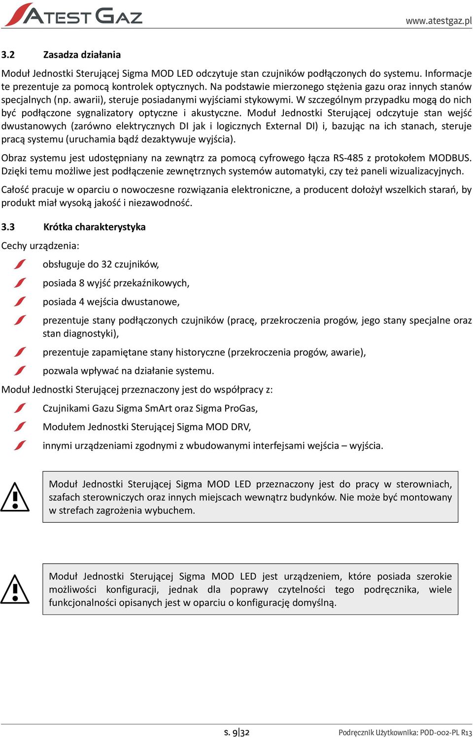 W szczególnym przypadku mogą do nich być podłączone sygnalizatory optyczne i akustyczne.