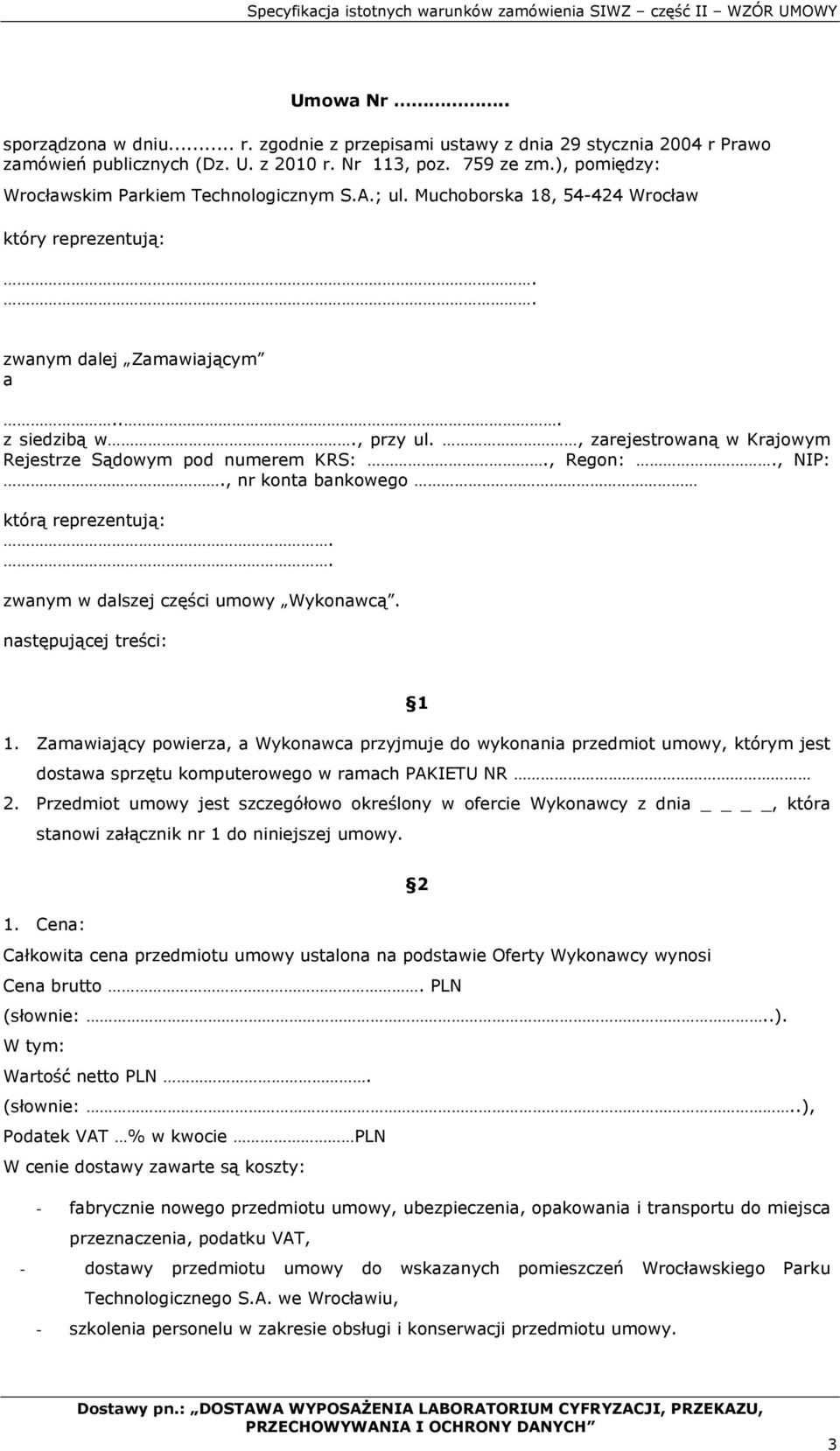 , zarejestrowaną w Krajowym Rejestrze Sądowym pod numerem KRS:., Regon:., NIP:., nr konta bankowego którą reprezentują:.. zwanym w dalszej części umowy Wykonawcą. następującej treści: 1 1.