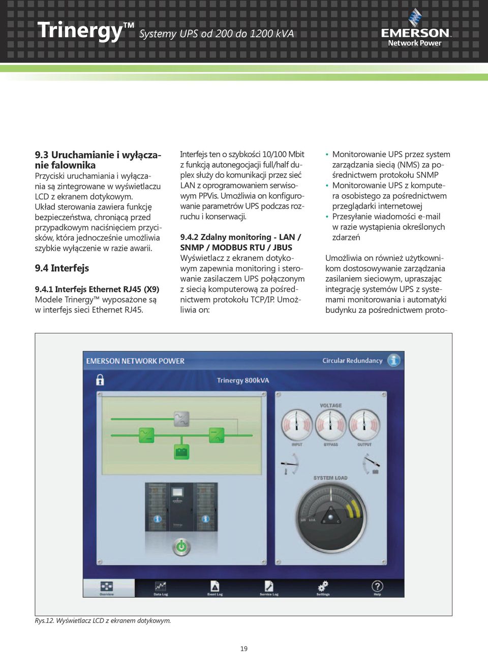 Interfejs 9.4.1 Interfejs Ethernet RJ45 (X9) Modele Trinergy wyposażone są w interfejs sieci Ethernet RJ45.