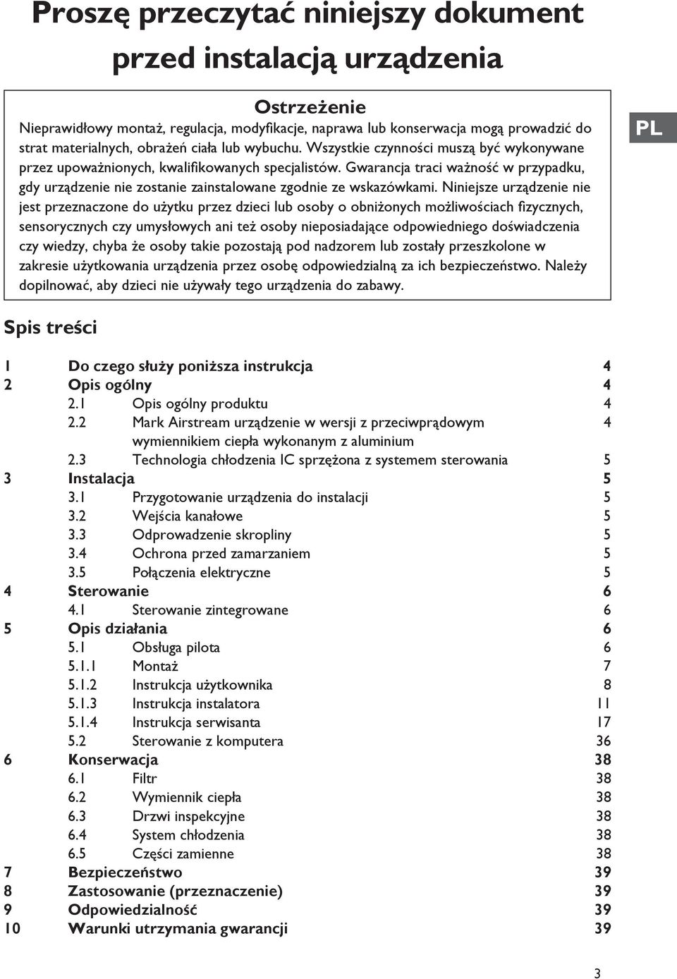 Gwarancja traci ważność w przypadku, gdy urządzenie nie zostanie zainstalowane zgodnie ze wskazówkami.