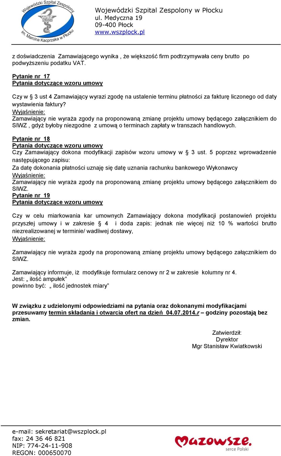 SIWZ, gdyż byłoby niezgodne z umową o terminach zapłaty w transzach handlowych. Pytanie nr 18 Czy Zamawiający dokona modyfikacji zapisów wzoru umowy w 3 ust.