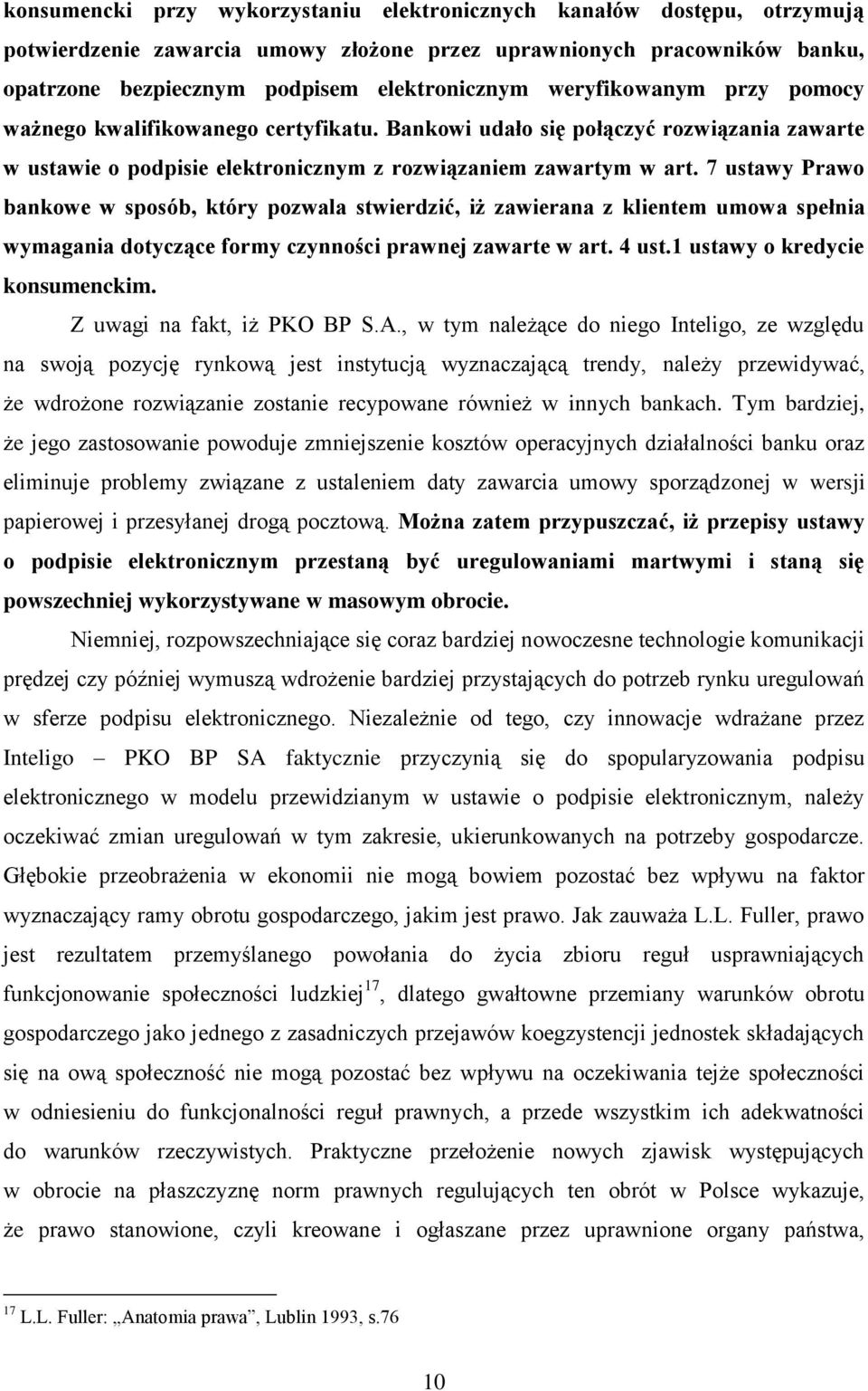 7 ustawy Prawo bankowe w sposób, który pozwala stwierdzić, iż zawierana z klientem umowa spełnia wymagania dotyczące formy czynności prawnej zawarte w art. 4 ust.1 ustawy o kredycie konsumenckim.