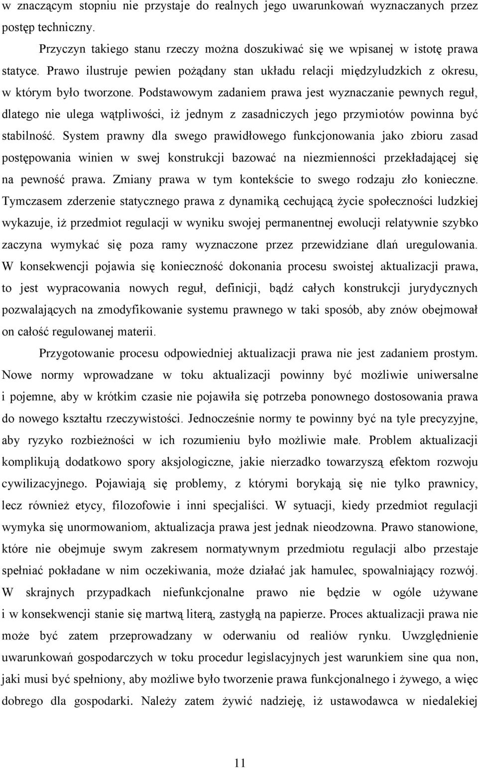 Podstawowym zadaniem prawa jest wyznaczanie pewnych reguł, dlatego nie ulega wątpliwości, iż jednym z zasadniczych jego przymiotów powinna być stabilność.