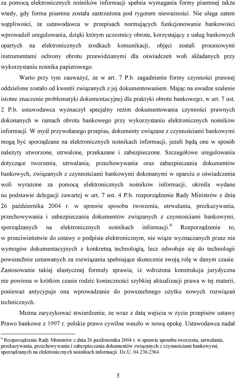 elektronicznych środkach komunikacji, objęci zostali procesowymi instrumentami ochrony obrotu przewidzianymi dla oświadczeń woli składanych przy wykorzystaniu nośnika papierowego.