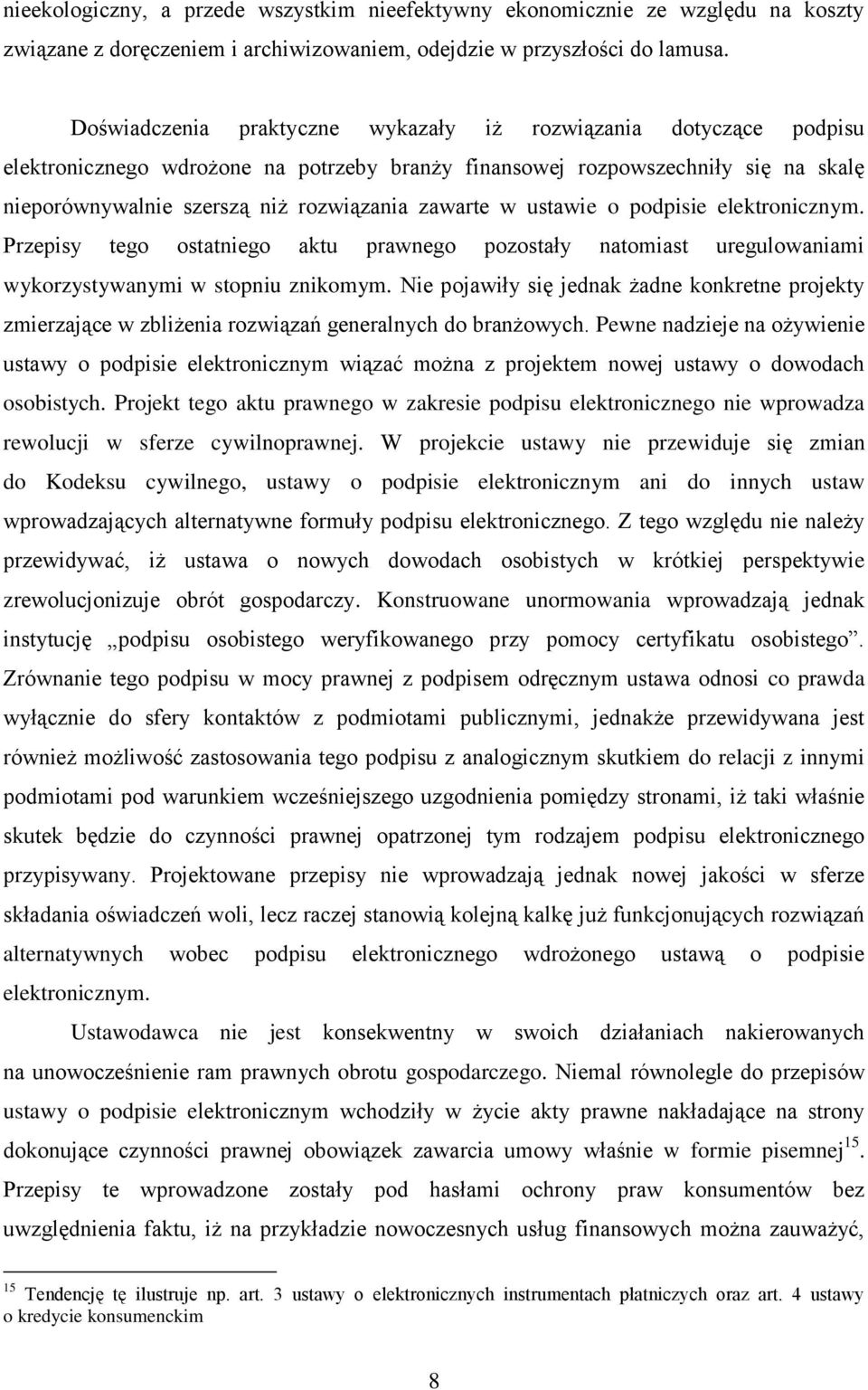 w ustawie o podpisie elektronicznym. Przepisy tego ostatniego aktu prawnego pozostały natomiast uregulowaniami wykorzystywanymi w stopniu znikomym.