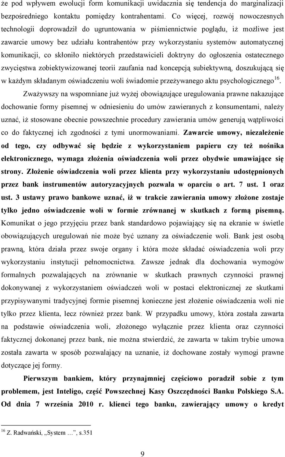 komunikacji, co skłoniło niektórych przedstawicieli doktryny do ogłoszenia ostatecznego zwycięstwa zobiektywizowanej teorii zaufania nad koncepcją subiektywną, doszukującą się w każdym składanym