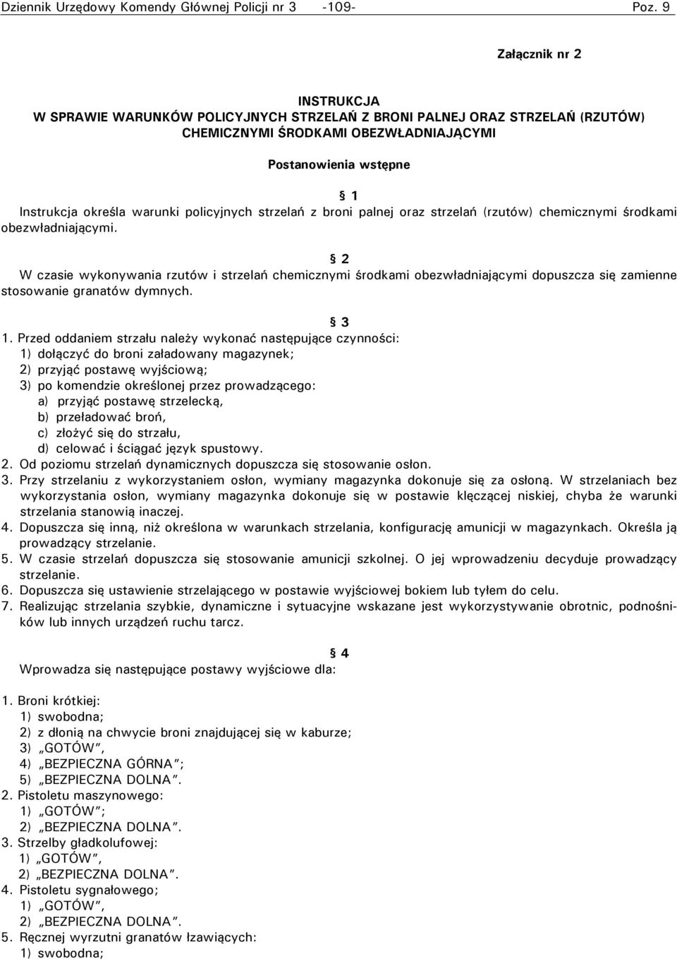 2 W czasie wykonywania rzutów i strzelań chemicznymi środkami obezwładniającymi dopuszcza się zamienne stosowanie granatów dymnych. 3 1.