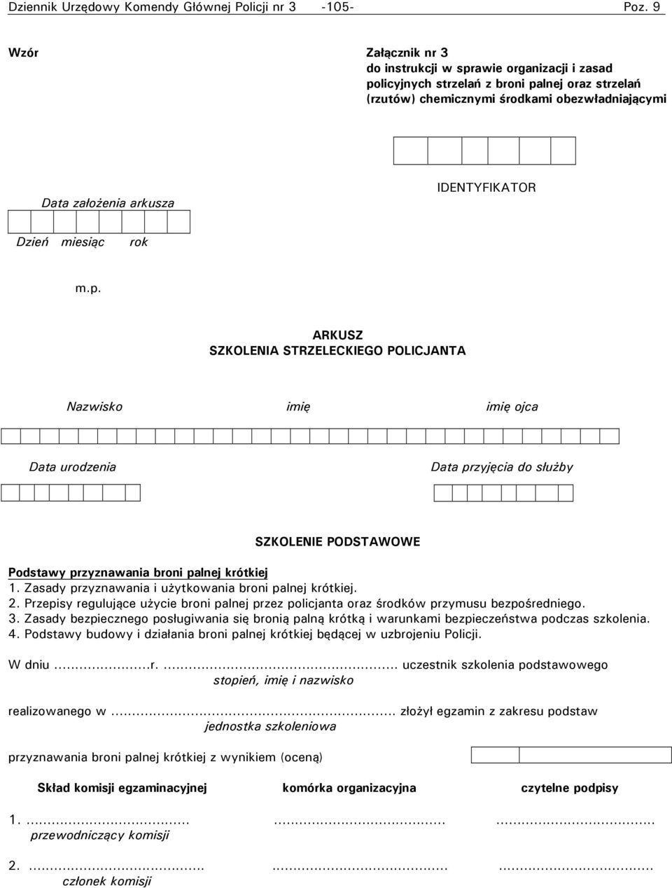 ARKUSZ SZKOLENIA STRZELECKIEGO POLICJANTA Nazwisko imię imię ojca Data urodzenia Data przyjęcia do służby SZKOLENIE PODSTAWOWE Podstawy przyznawania broni palnej krótkiej 1.