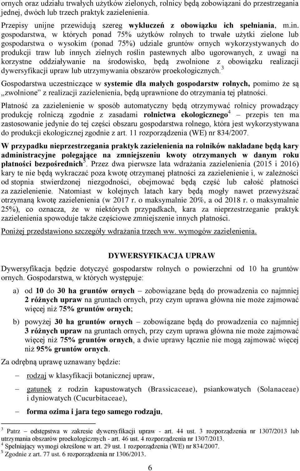 gospodarstwa, w których ponad 75% użytków rolnych to trwałe użytki zielone lub gospodarstwa o wysokim (ponad 75%) udziale gruntów ornych wykorzystywanych do produkcji traw lub innych zielnych roślin