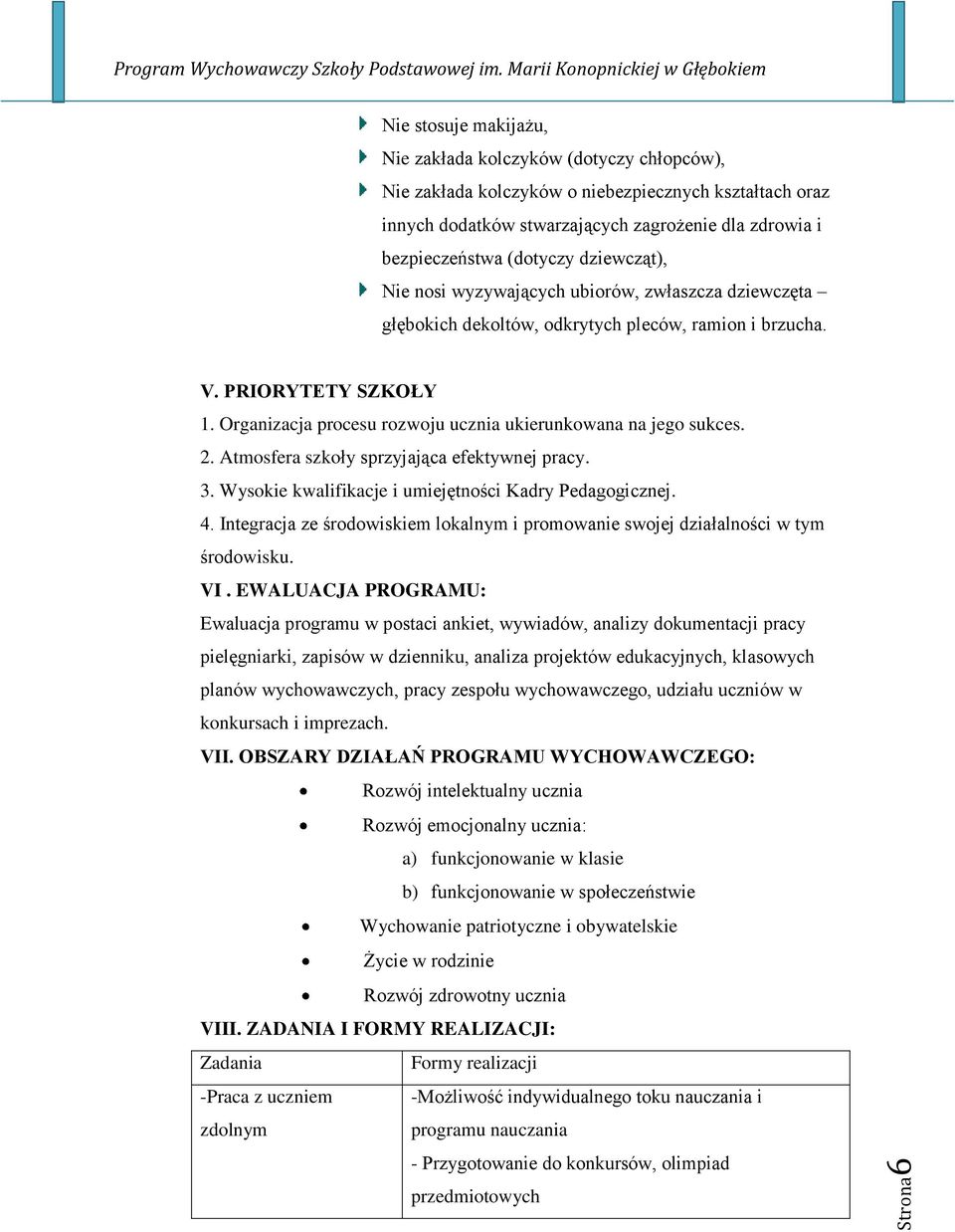 Organizacja procesu rozwoju ucznia ukierunkowana na jego sukces. 2. Atmosfera szkoły sprzyjająca efektywnej pracy. 3. Wysokie kwalifikacje i umiejętności Kadry Pedagogicznej. 4.