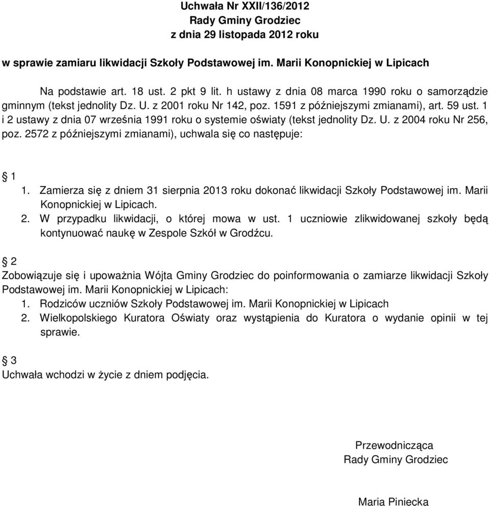 1 i 2 ustawy z dnia 07 września 1991 roku o systemie oświaty (tekst jednolity Dz. U. z 2004 roku Nr 256, poz. 2572 z późniejszymi zmianami), uchwala się co następuje: 1 1.