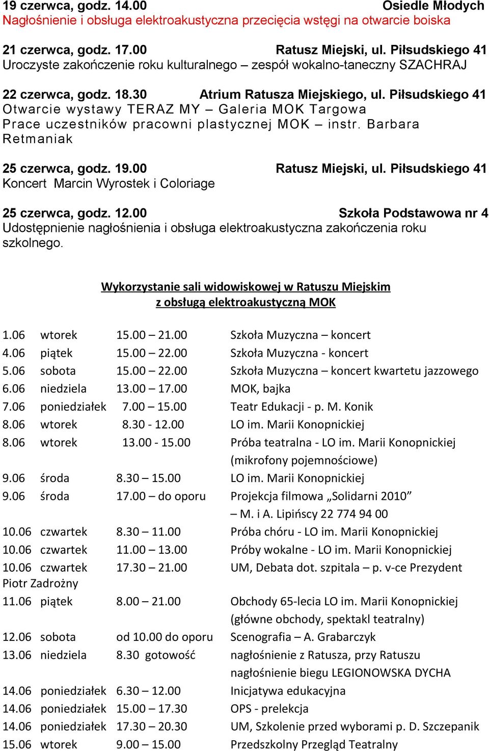 Piłsudskiego 41 Otwarcie wystawy TERAZ MY Galeria MOK Targowa Prace uczestników pracowni plastycznej MOK instr. Barbara Retmaniak 25 czerwca, godz. 19.00 Ratusz Miejski, ul.