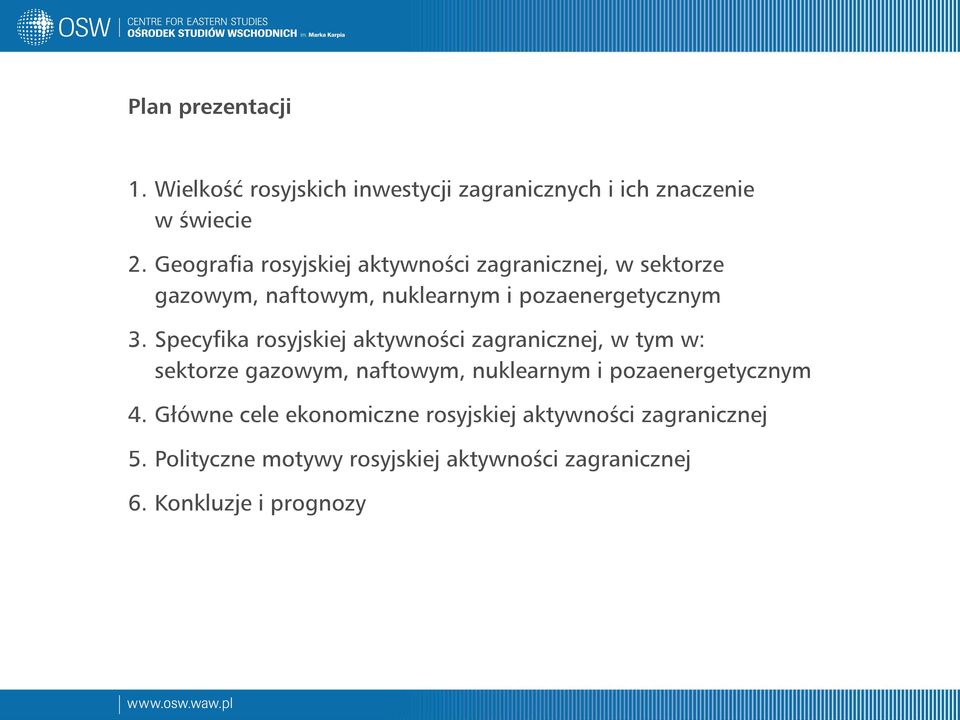 Specyfika rosyjskiej aktywności zagranicznej, w tym w: sektorze gazowym, naftowym, nuklearnym i pozaenergetycznym