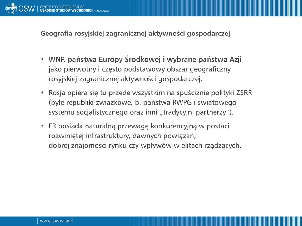 Rosja opiera się tu przede wszystkim na spuściźnie polityki ZSRR (byłe republiki związkowe, b.