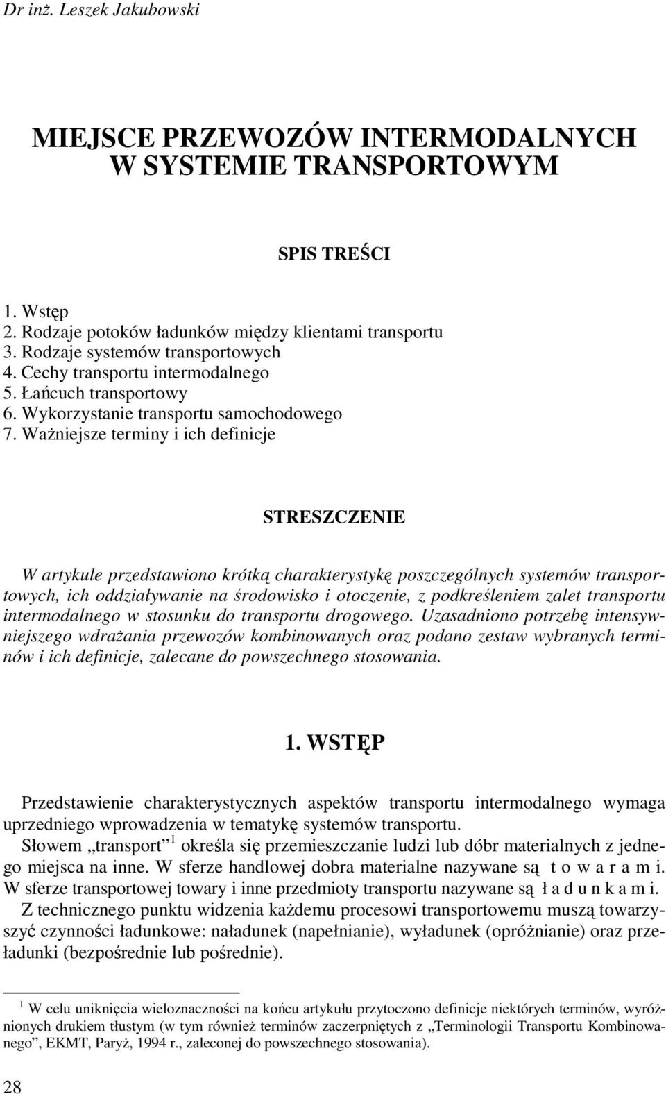 WaŜniejsze terminy i ich definicje STRESZCZENIE W artykule przedstawiono krótką charakterystykę poszczególnych systemów transportowych, ich oddziaływanie na środowisko i otoczenie, z podkreśleniem