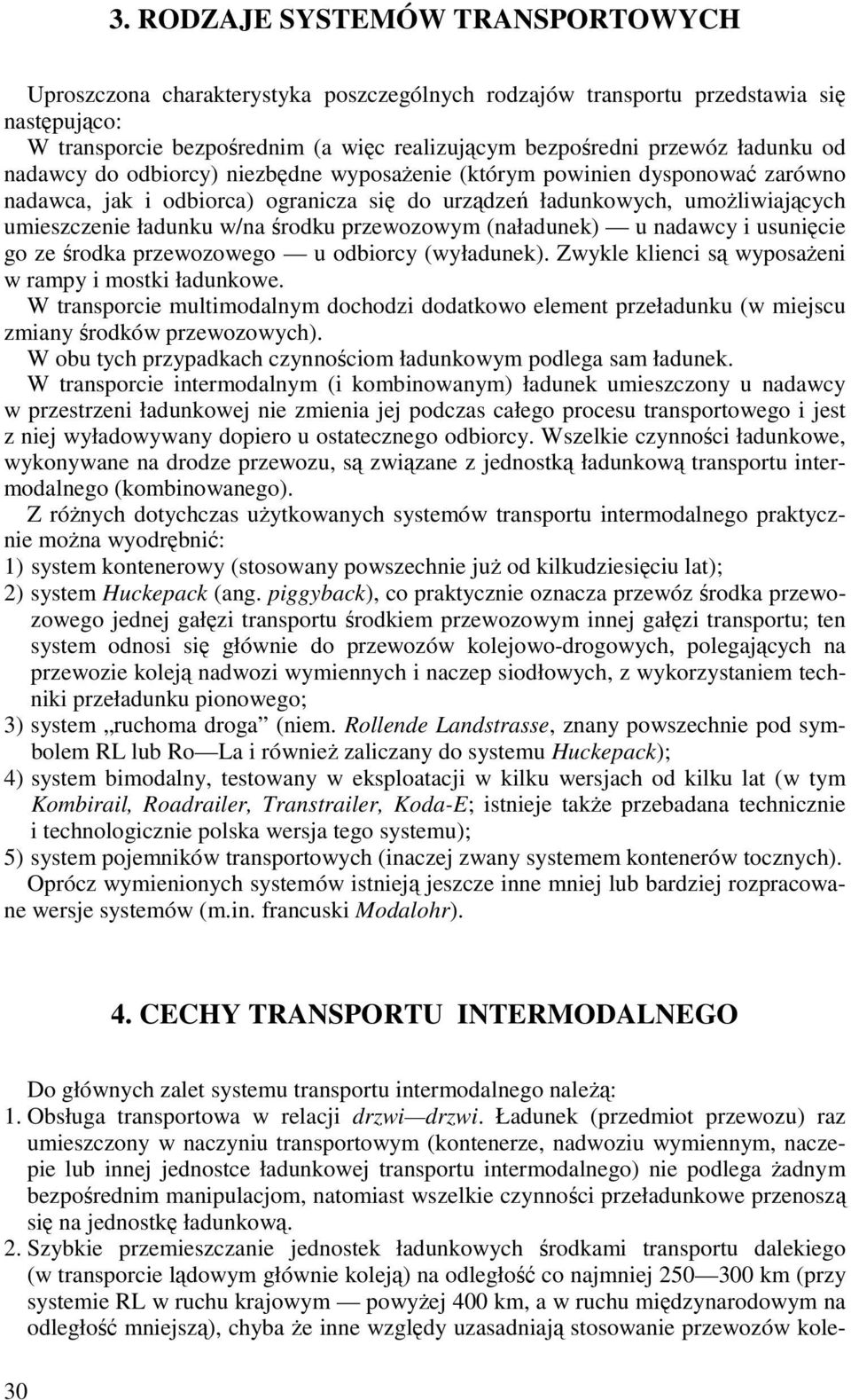 środku przewozowym (naładunek) u nadawcy i usunięcie go ze środka przewozowego u odbiorcy (wyładunek). Zwykle klienci są wyposaŝeni w rampy i mostki ładunkowe.