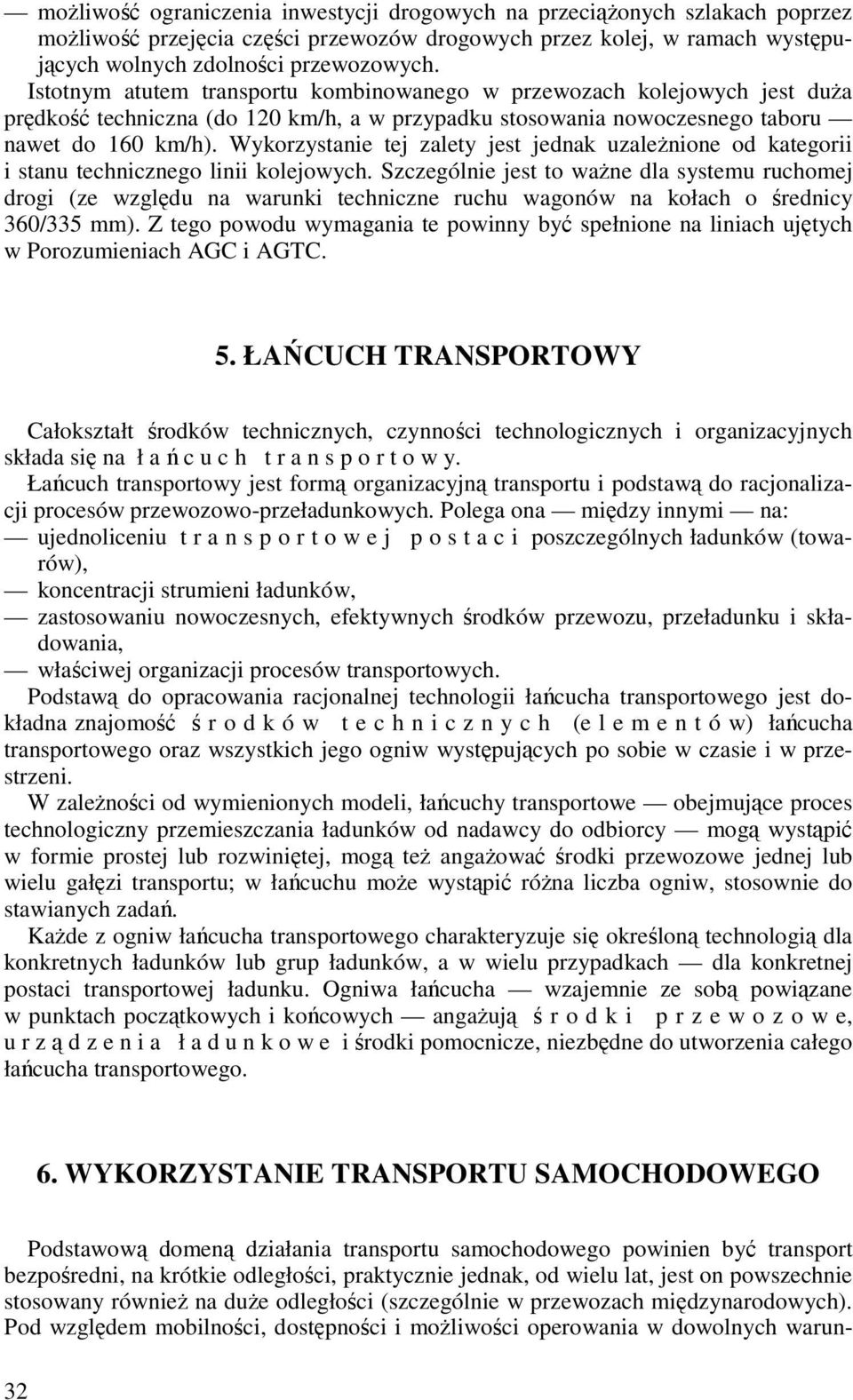 Wykorzystanie tej zalety jest jednak uzaleŝnione od kategorii i stanu technicznego linii kolejowych.