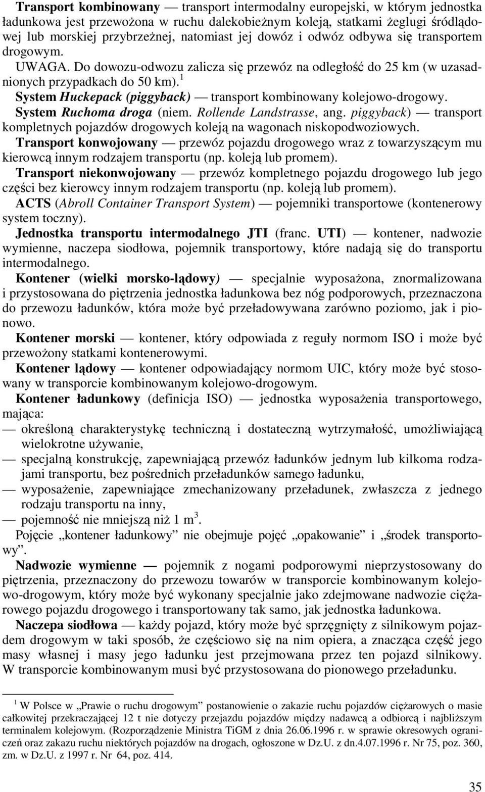 1 System Huckepack (piggyback) transport kombinowany kolejowo-drogowy. System Ruchoma droga (niem. Rollende Landstrasse, ang.