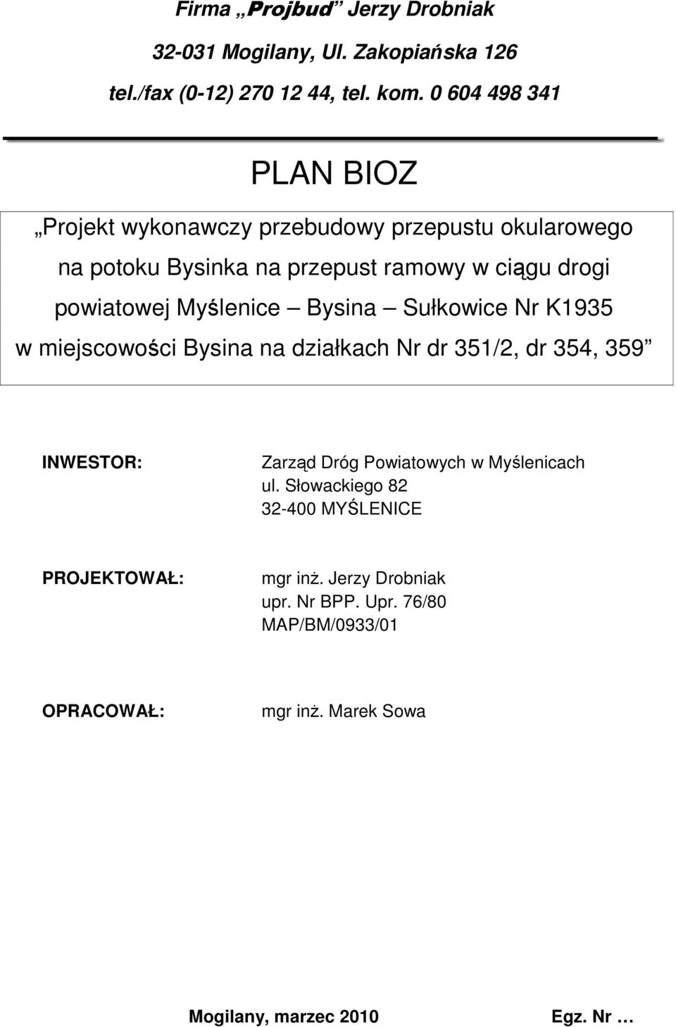 Myślenice Bysina Sułkowice Nr K1935 w miejscowości Bysina na działkach Nr dr 351/2, dr 354, 359 INWESTOR: Zarząd Dróg Powiatowych w