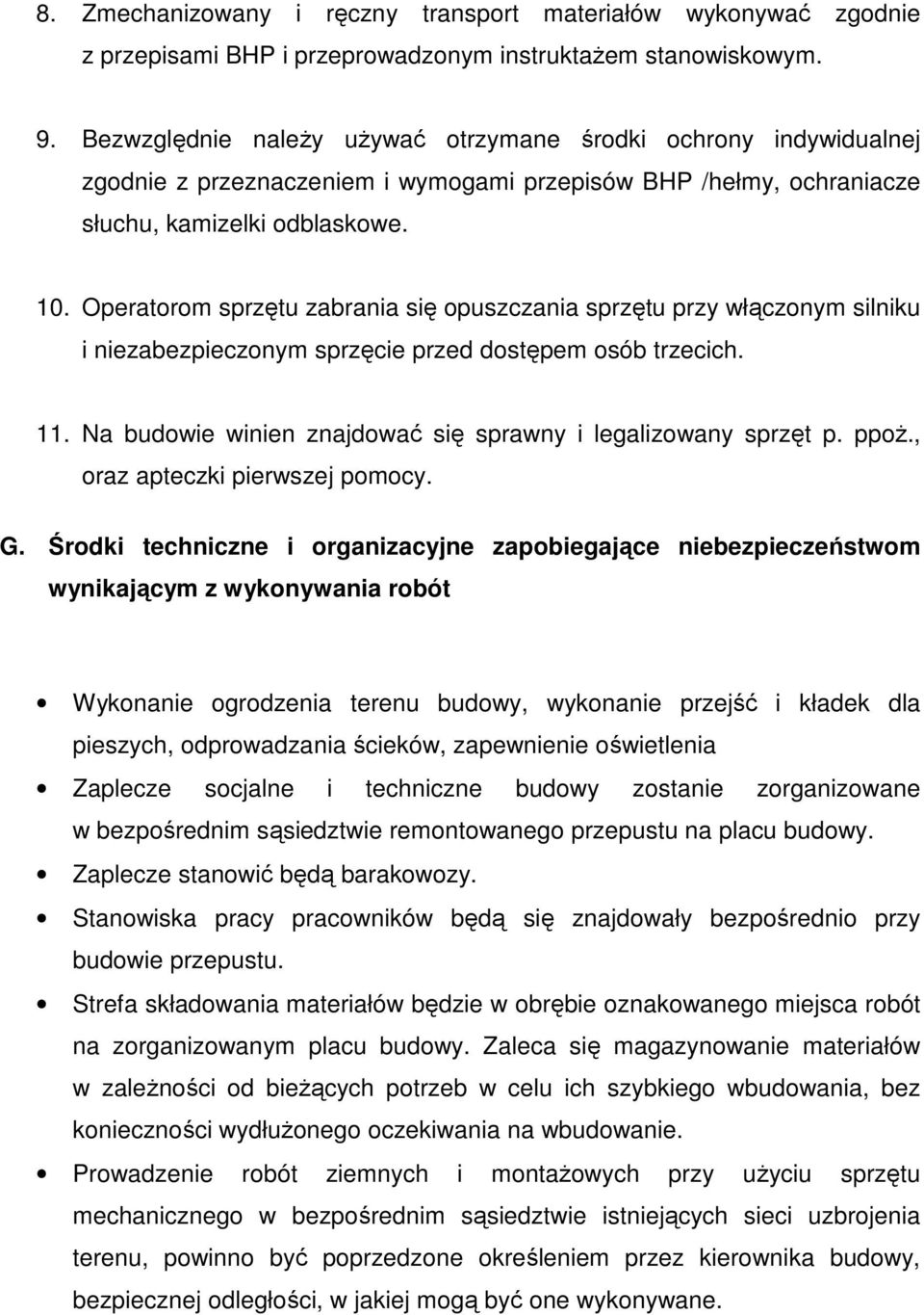 Operatorom sprzętu zabrania się opuszczania sprzętu przy włączonym silniku i niezabezpieczonym sprzęcie przed dostępem osób trzecich. 11.