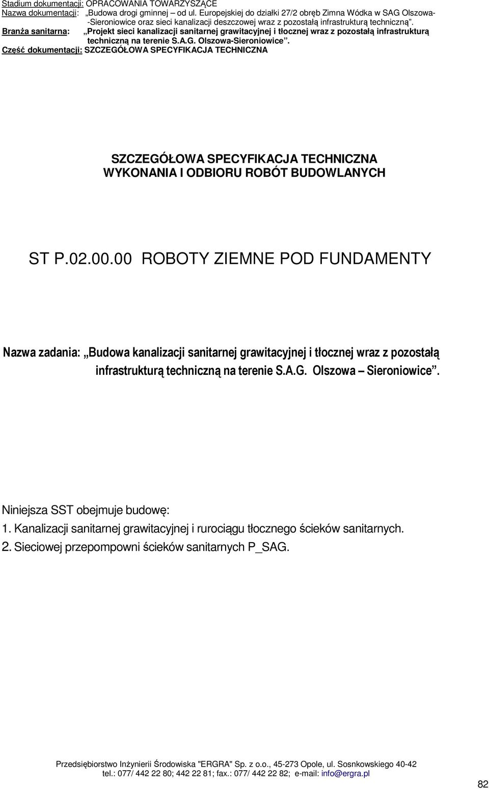 pozostałą infrastrukturą techniczną na terenie S.A.G. Olszowa Sieroniowice. Niniejsza SST obejmuje budowę: 1.