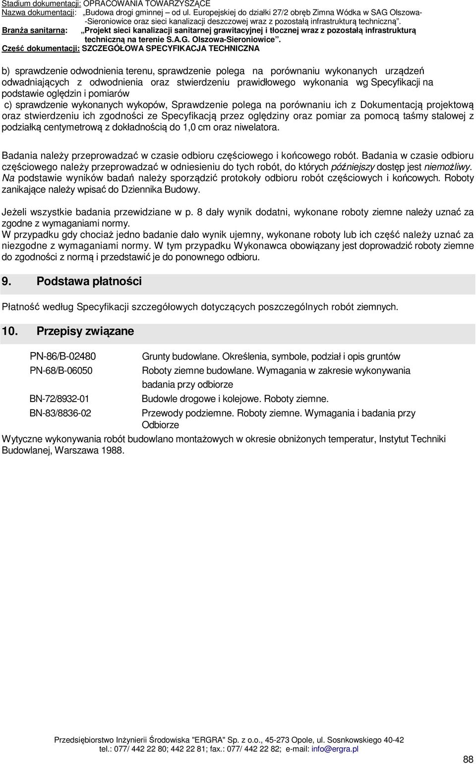 stalowej z podziałką centymetrową z dokładnością do 1,0 cm oraz niwelatora. Badania należy przeprowadzać w czasie odbioru częściowego i końcowego robót.