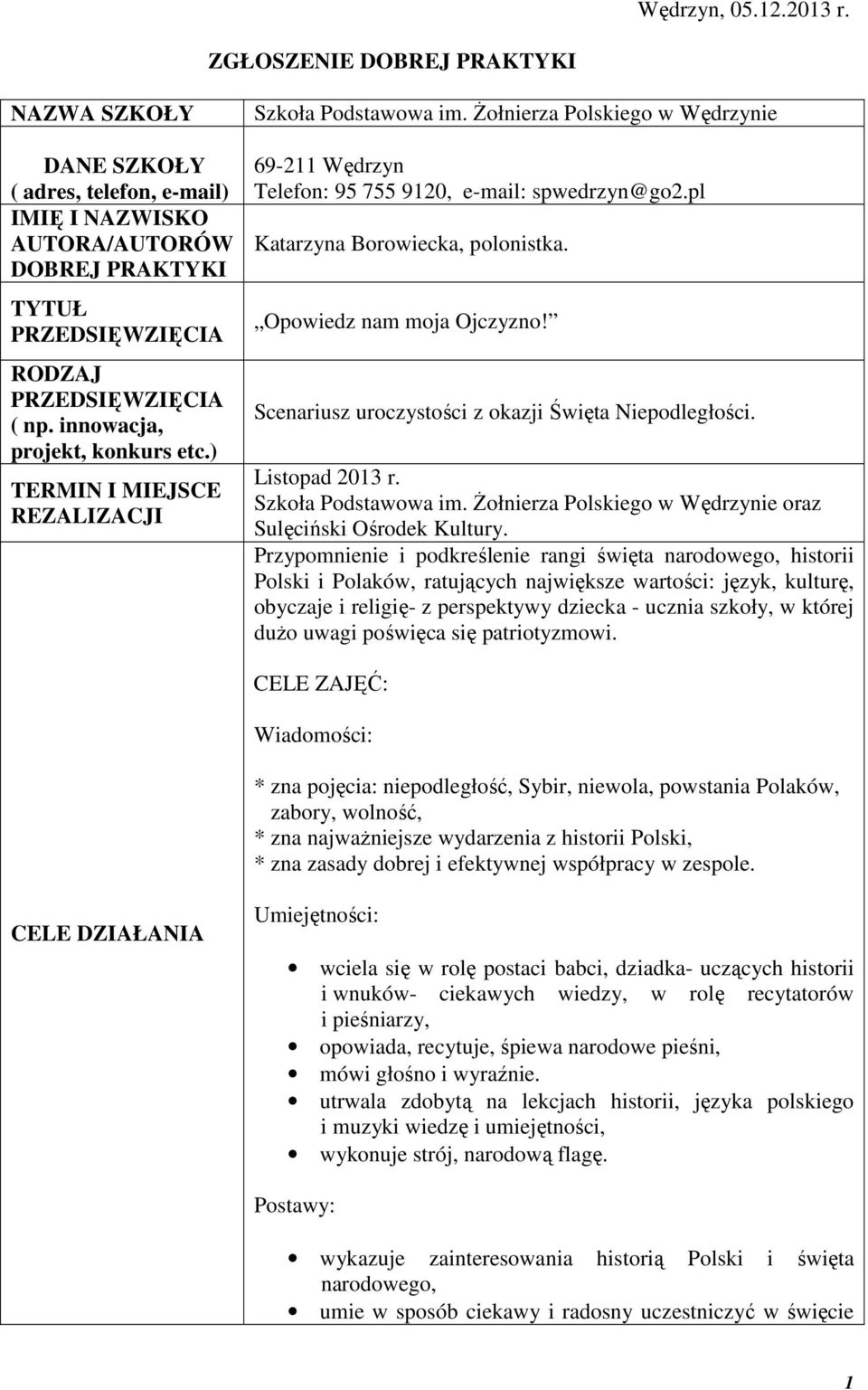 pl Katarzyna Borowiecka, polonistka. Opowiedz nam moja Ojczyzno! Scenariusz uroczystości z okazji Święta Niepodległości. Listopad 2013 r. Szkoła Podstawowa im.