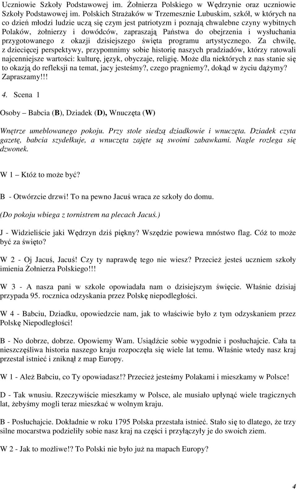 Państwa do obejrzenia i wysłuchania przygotowanego z okazji dzisiejszego święta programu artystycznego.