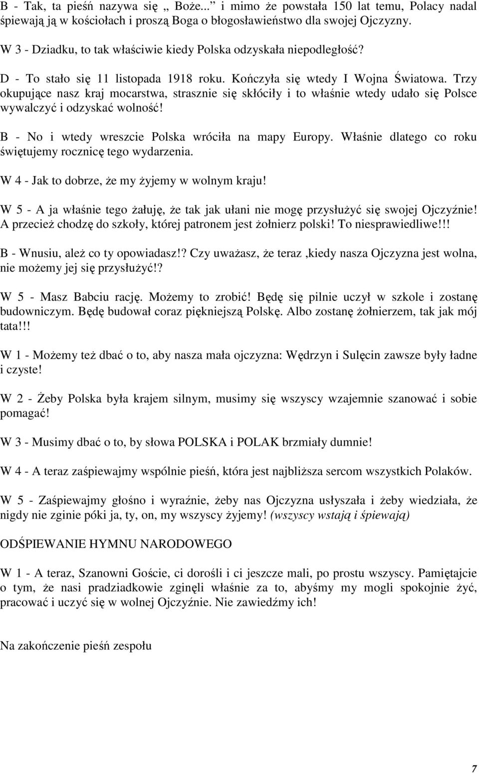 Trzy okupujące nasz kraj mocarstwa, strasznie się skłóciły i to właśnie wtedy udało się Polsce wywalczyć i odzyskać wolność! B - No i wtedy wreszcie Polska wróciła na mapy Europy.