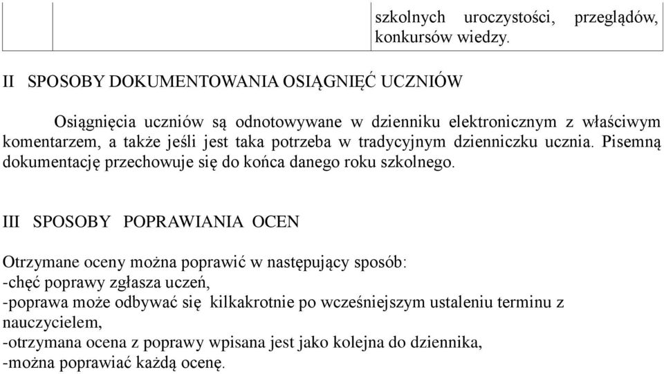 Pisemną dokumentację przechowuje się do końca danego roku szkolnego.