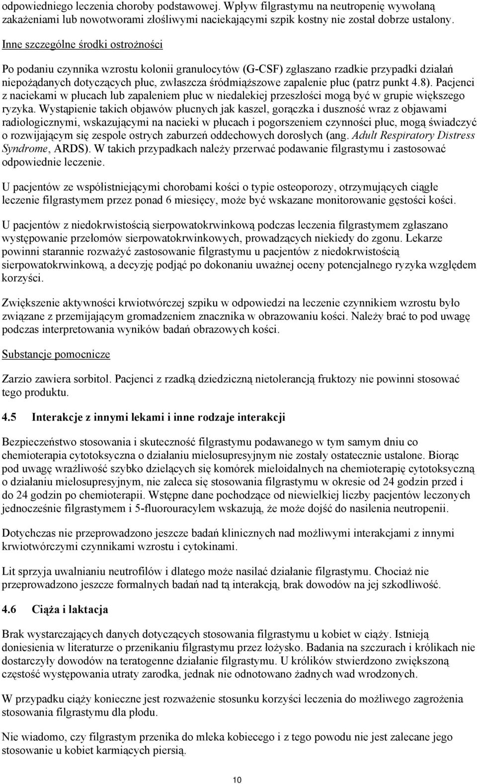 (patrz punkt 4.8). Pacjenci z naciekami w płucach lub zapaleniem płuc w niedalekiej przeszłości mogą być w grupie większego ryzyka.