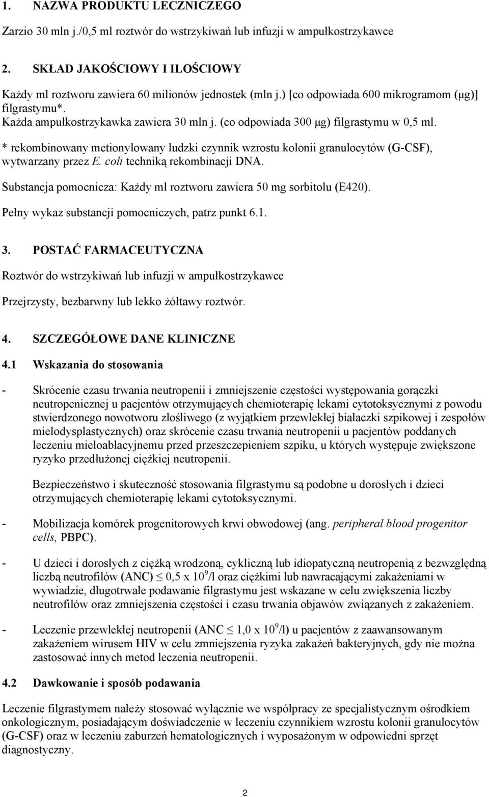 * rekombinowany metionylowany ludzki czynnik wzrostu kolonii granulocytów (G-CSF), wytwarzany przez E. coli techniką rekombinacji DNA.