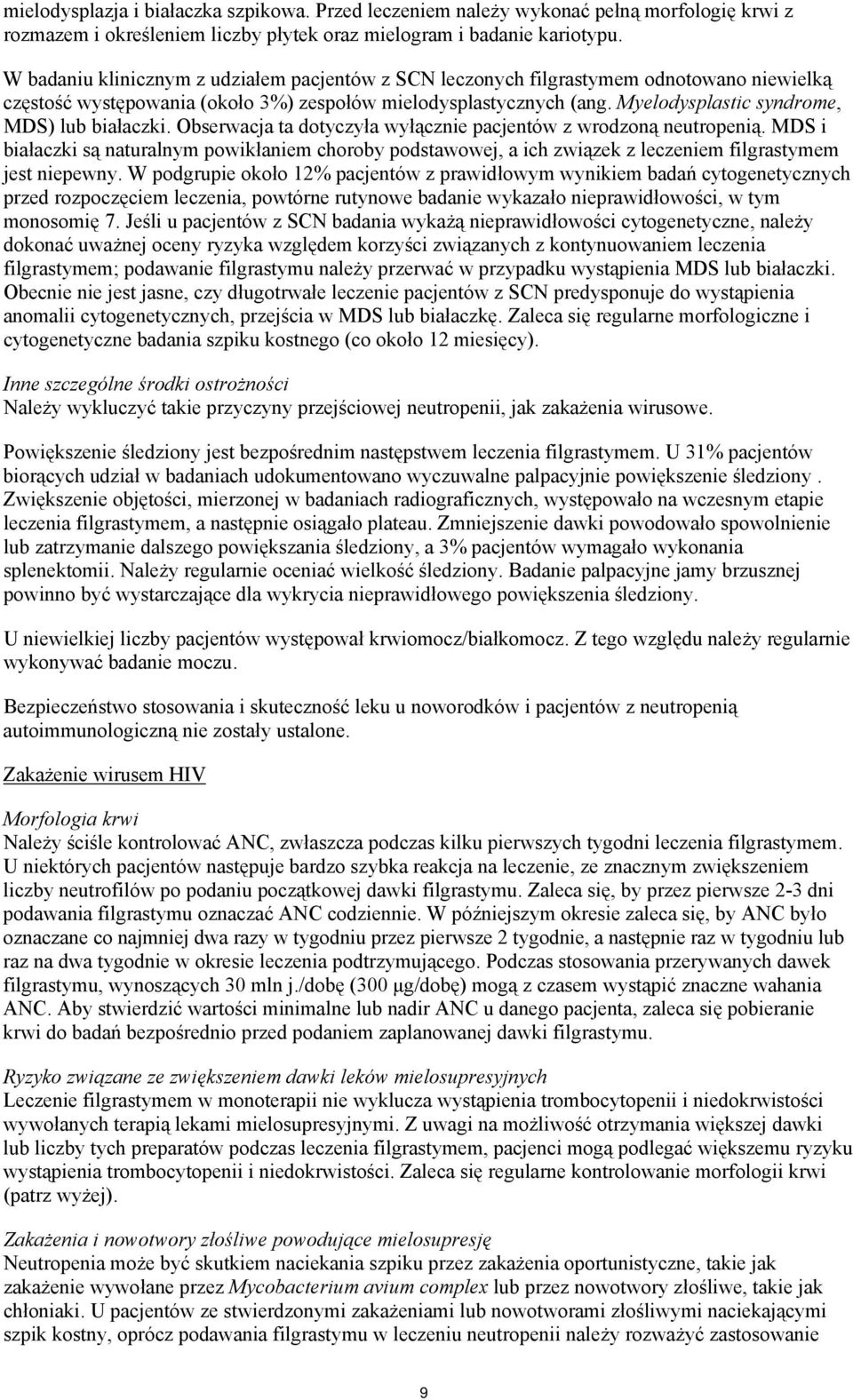 Myelodysplastic syndrome, MDS) lub białaczki. Obserwacja ta dotyczyła wyłącznie pacjentów z wrodzoną neutropenią.