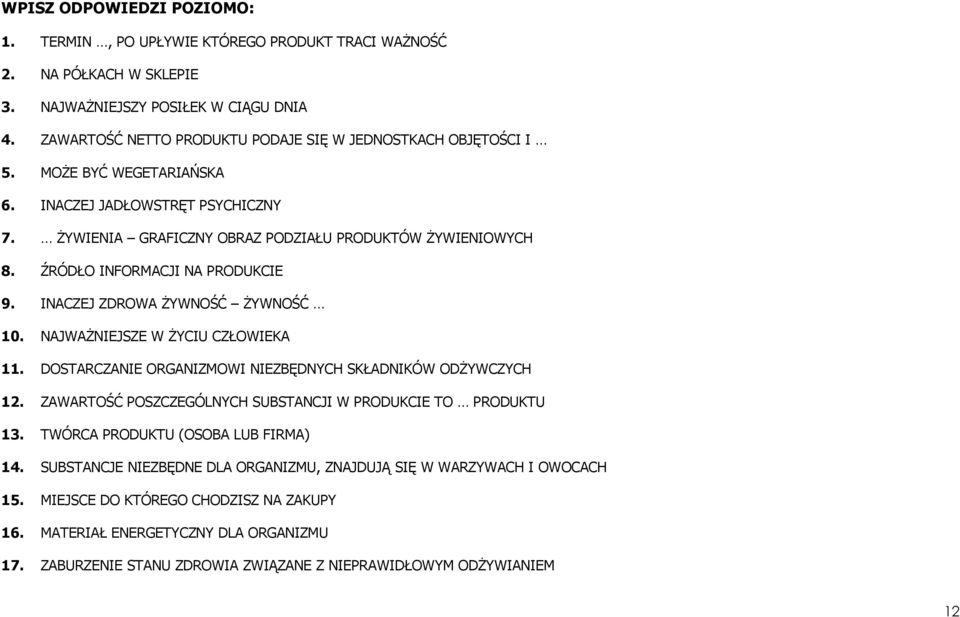 ŹRÓDŁO INFORMACJI NA PRODUKCIE 9. INACZEJ ZDROWA śywność śywność 10. NAJWAśNIEJSZE W śyciu CZŁOWIEKA 11. DOSTARCZANIE ORGANIZMOWI NIEZBĘDNYCH SKŁADNIKÓW ODśYWCZYCH 12.