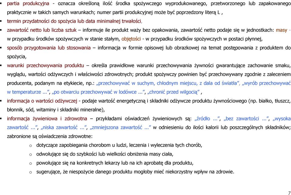 przypadku środków spoŝywczych w stanie stałym, objętości - w przypadku środków spoŝywczych w postaci płynnej, sposób przygotowania lub stosowania informacja w formie opisowej lub obrazkowej na temat