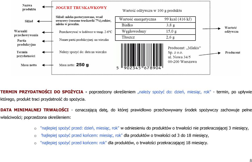 DATA MINIMALNEJ TRWAŁOŚCI - oznaczającą datę, do której prawidłowo przechowywany środek spoŝywczy zachowuje pełne właściwości; poprzedzona określeniem: o