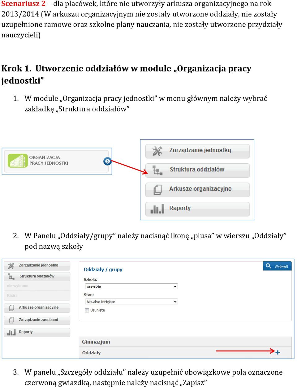 Utworzenie oddziałów w module Organizacja pracy jednostki 1. W module Organizacja pracy jednostki w menu głównym należy wybrać zakładkę Struktura oddziałów 2.