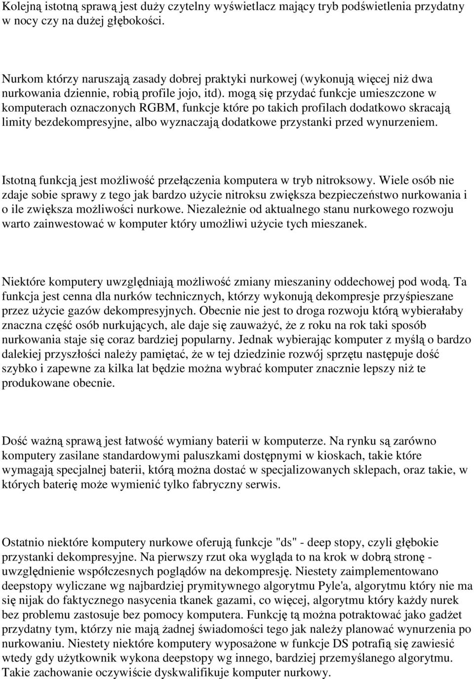 mogą się przydać funkcje umieszczone w komputerach oznaczonych RGBM, funkcje które po takich profilach dodatkowo skracają limity bezdekompresyjne, albo wyznaczają dodatkowe przystanki przed