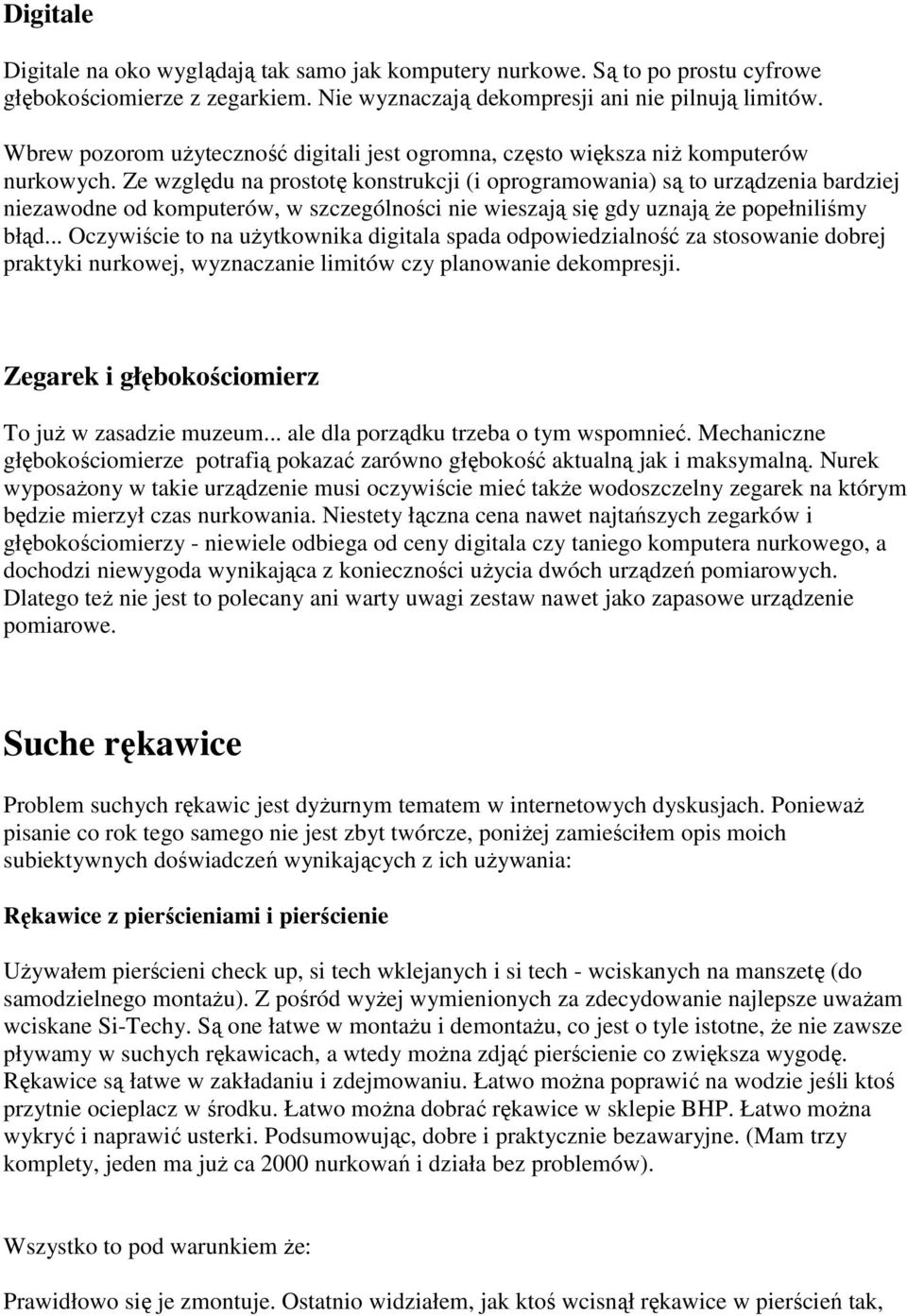 Ze względu na prostotę konstrukcji (i oprogramowania) są to urządzenia bardziej niezawodne od komputerów, w szczególności nie wieszają się gdy uznają że popełniliśmy błąd.