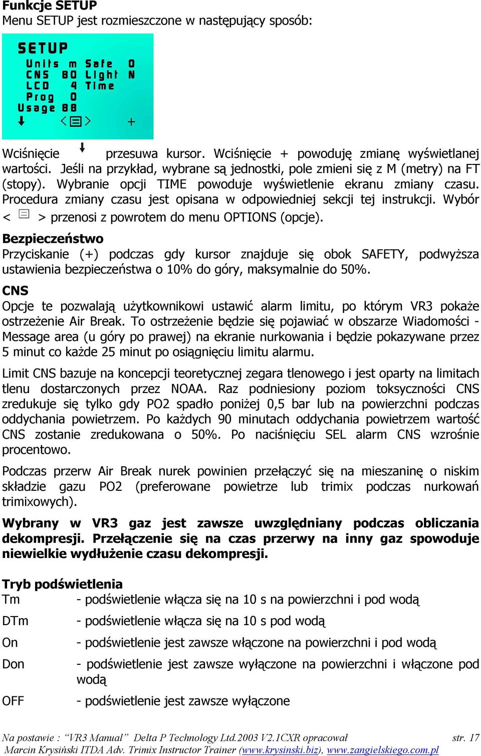 Procedura zmiany czasu jest opisana w odpowiedniej sekcji tej instrukcji. Wybór < > przenosi z powrotem do menu OPTIONS (opcje).