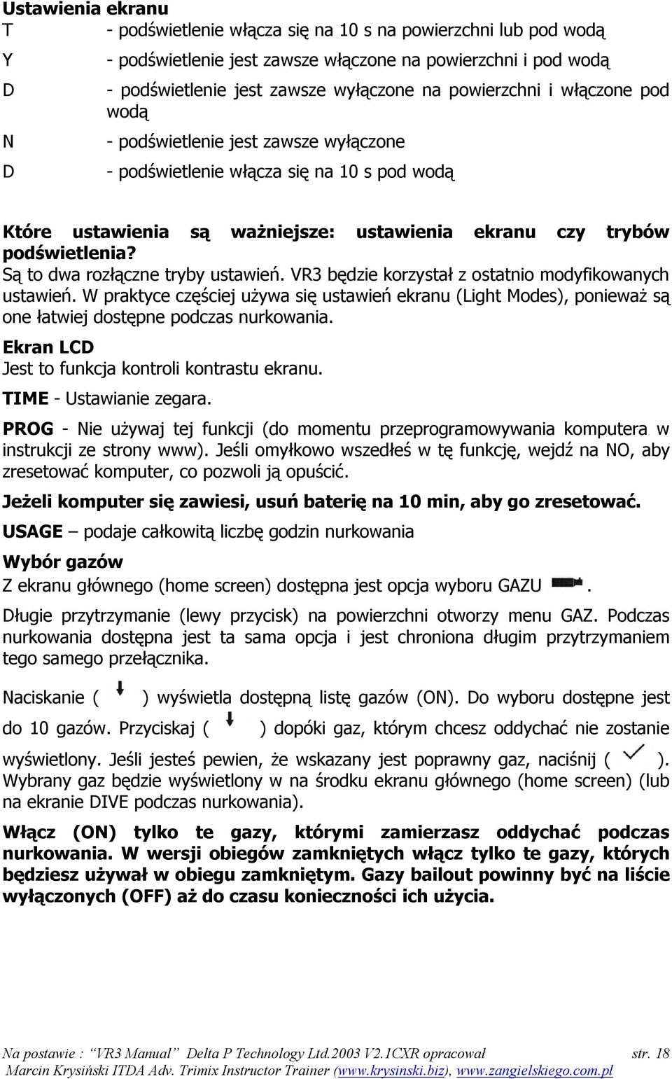 Są to dwa rozłączne tryby ustawień. VR3 będzie korzystał z ostatnio modyfikowanych ustawień.