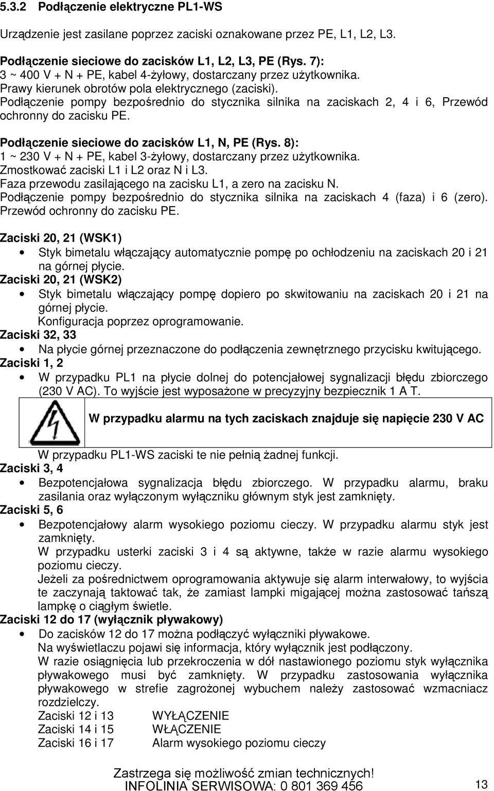 Podłączenie pompy bezpośrednio do stycznika silnika na zaciskach 2, 4 i 6, Przewód ochronny do zacisku PE. Podłączenie sieciowe do zacisków L1, N, PE (Rys.