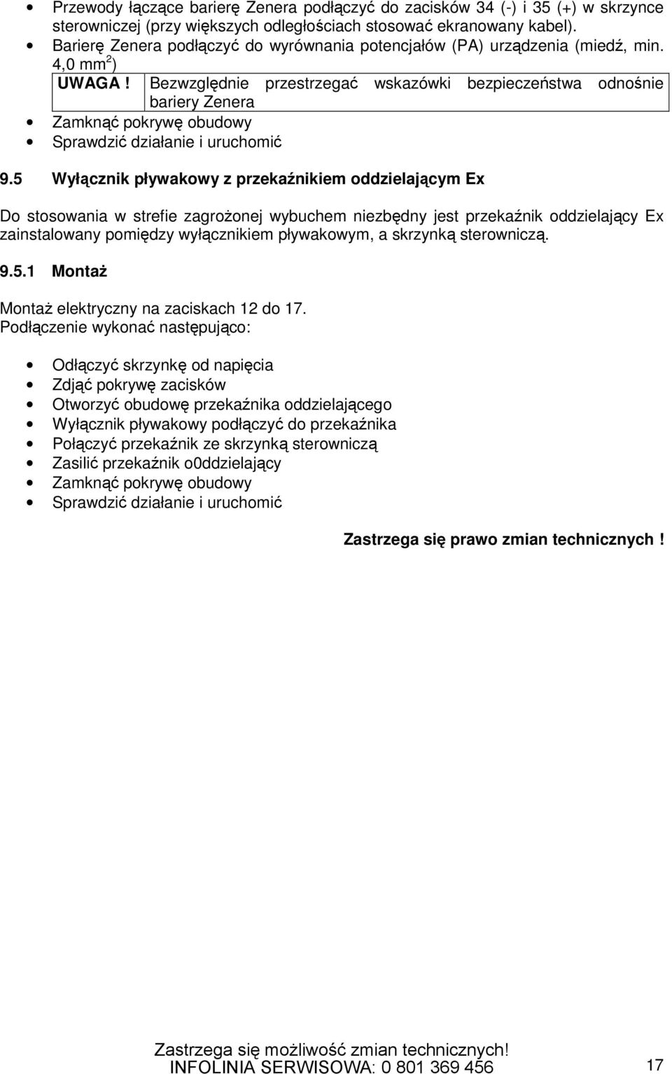 Bezwzględnie przestrzegać wskazówki bezpieczeństwa odnośnie bariery Zenera Zamknąć pokrywę obudowy Sprawdzić działanie i uruchomić 9.